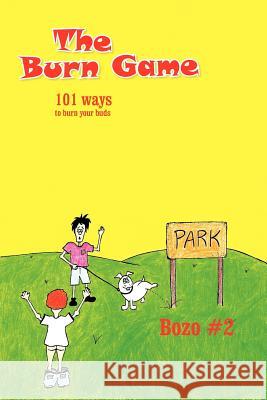 The Burn Game: 101 Ways to Burn Your Buds Bozo #2 9781468553277 Authorhouse - książka