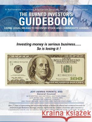 The Burned Investor's Guidebook: Using Legal Means to Recover Stock and Commodity Losses Ferentz, Jeff D. 9780595432783 iUniverse - książka