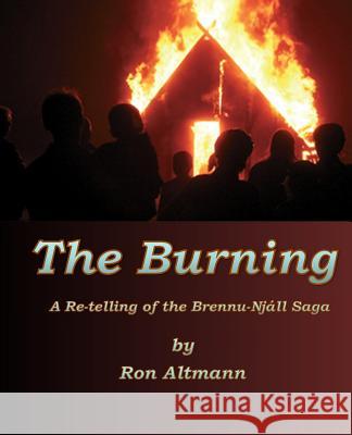 The Burning: A Re-Telling of the Brennu-Njall Saga Ron Altmann 9781499771602 Createspace - książka