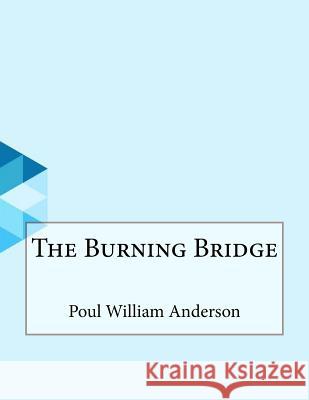 The Burning Bridge Poul William Anderson 9781530282395 Createspace Independent Publishing Platform - książka