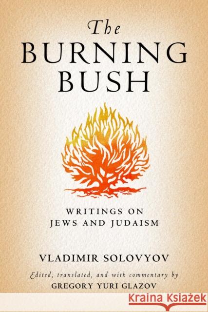 The Burning Bush: Writings on Jews and Judaism Vladimir Solovyov Gregory Yuri Glazov 9780268029890 University of Notre Dame Press - książka