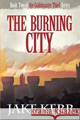 The Burning City Jake Kerr 9781541273023 Createspace Independent Publishing Platform - książka