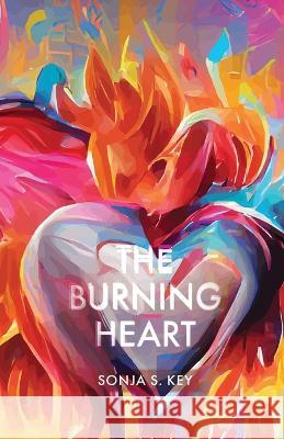 The Burning Heart Sonja S Key   9798887382869 Trilogy Christian Publishing - książka