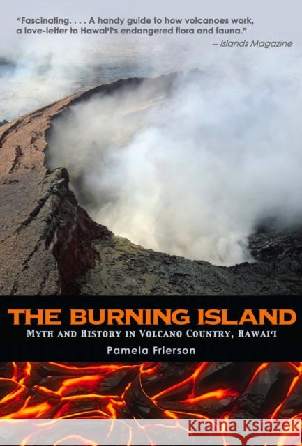 The Burning Island: Myth and History of the Hawaiian Volcano Country Frierson, Pamela 9781595341358 Trinity University Press - książka