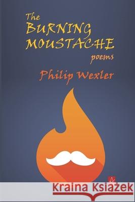The Burning Moustache: Poems Philip Wexler 9781952570551 Adelaide Books - książka