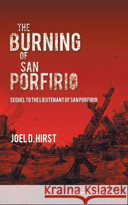 The Burning of San Porfirio: Sequel to The Lieutenant of San Porfirio Hirst, Joel D. 9781491785188 iUniverse - książka