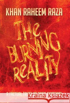 The Burning Reality: A Factual Truth of One's Existence Raza, Khan Raheem 9781483639482 Xlibris Corporation - książka