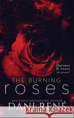 The Burning Roses: (Thornes & Roses Series Prequel): Limited Edition Dani René 9781739755652 Dani Rene Books - książka