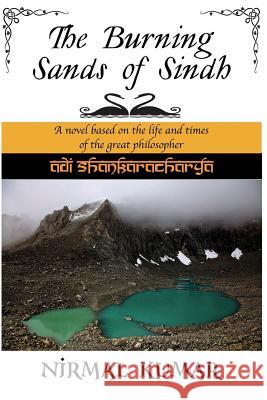 The Burning Sands Of Sindh: A novel based on the life and times of Adi Shankaracharya Kumar, Nirmal 9781492265856 Createspace - książka