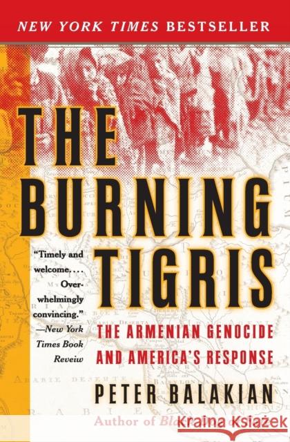 The Burning Tigris: The Armenian Genocide and America's Response Peter Balakian 9780060558703 HarperCollins Publishers Inc - książka