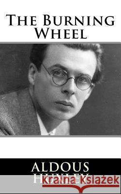 The Burning Wheel Aldous Huxley 9781979443685 Createspace Independent Publishing Platform - książka