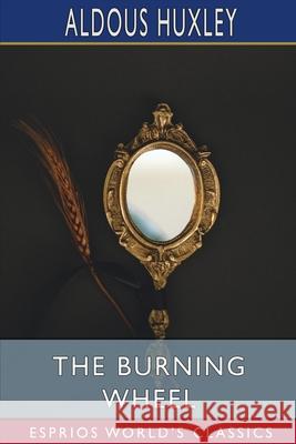 The Burning Wheel (Esprios Classics) Aldous Huxley 9781034643517 Blurb - książka