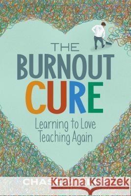 The Burnout Cure: Learning to Love Teaching Again Chase Mielke 9781416627258 ASCD - książka