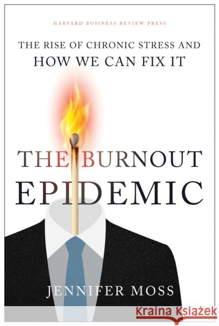 The Burnout Epidemic: The Rise of Chronic Stress and How We Can Fix It Jennifer Moss 9781647820367 Harvard Business Review Press - książka