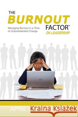 The Burnout Factor on Leadership: Managing Burnout in a Time of Unprecedented Change April L. Ervi 9781735134949 Enhanced DNA Publishing - książka