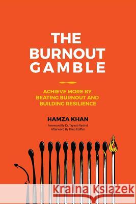 The Burnout Gamble: Achieve More by Beating Burnout and Building Resilience Hamza Khan 9781773029849 Hamza Khan - książka