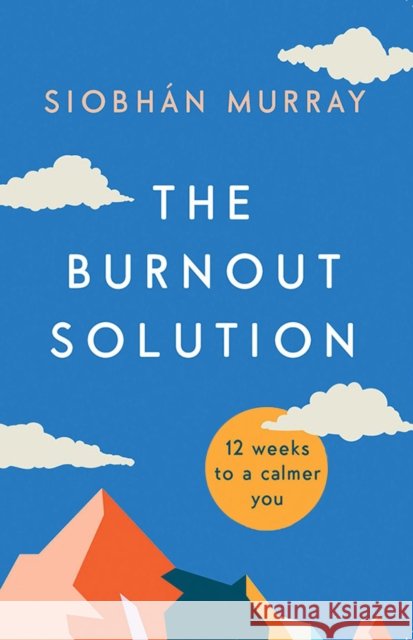 The Burnout Solution: 12 weeks to a calmer you Siobhan Murray 9780717180943 Gill Books - książka