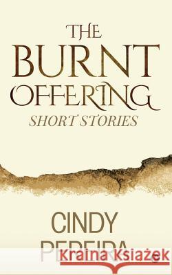 The Burnt Offering: Short Stories Cindy Pereira 9781643246956 Notion Press, Inc. - książka