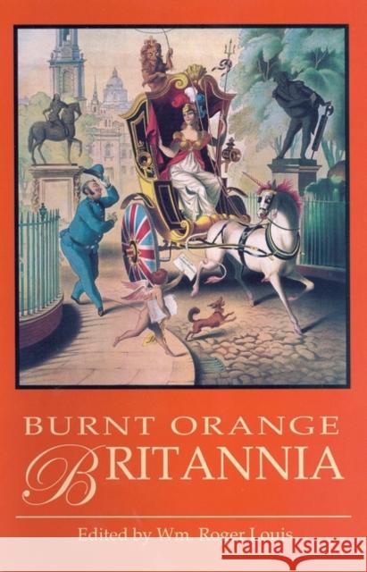 The Burnt Orange Britannia William Roger Louis 9781845111991 Bloomsbury Publishing PLC - książka