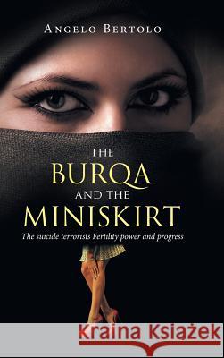 The burqa and the miniskirt: The suicide terrorists Fertility power and progress Bertolo, Angelo 9781524630874 Authorhouse - książka