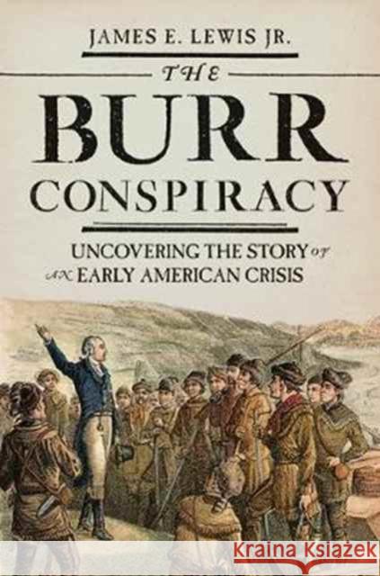 The Burr Conspiracy: Uncovering the Story of an Early American Crisis Lewis, James E. 9780691177168 John Wiley & Sons - książka