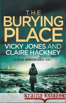The Burying Place Vicky Jones Claire Hackney  9798215863800 Hackney and Jones Publishing - książka
