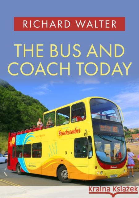 The Bus and Coach Today Richard Walter 9781398104624 Amberley Publishing - książka