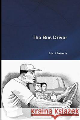 The Bus Driver Eric J. Butle 9781523321285 Createspace Independent Publishing Platform - książka