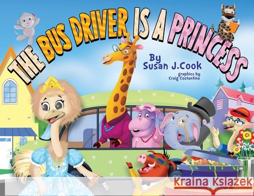 The Bus Driver is a Princess Susan J Cook 9781662829499 Xulon Press - książka