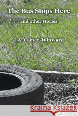 The Bus Stops Here and Other Stories J a Carter-Winward 9781611710366 Binary Press Publications, LLC - książka