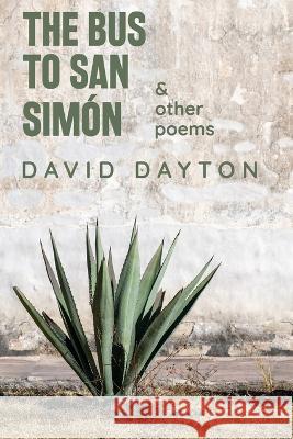 The Bus to San Simón: & other poems David Dayton 9780934184120 Alembic Press - książka