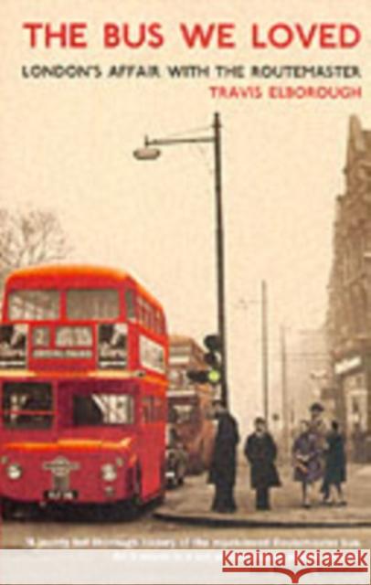 The Bus We Loved: London's Affair With The Routemaster Travis Elborough 9781862078857 Granta Books - książka