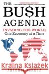 The Bush Agenda: Invading the World, One Economy at a Time Antonia Juhasz 9780060878788 ReganBooks