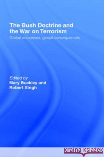 The Bush Doctrine and the War on Terrorism: Global Responses, Global Consequences Buckley, Mary 9780415368315 Routledge - książka