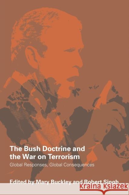 The Bush Doctrine and the War on Terrorism: Global Responses, Global Consequences Buckley, Mary 9780415369978 Routledge - książka
