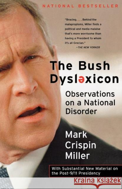 The Bush Dyslexicon: Observations on a National Disorder Miller, Mark Crispin 9780393322965 W. W. Norton & Company - książka