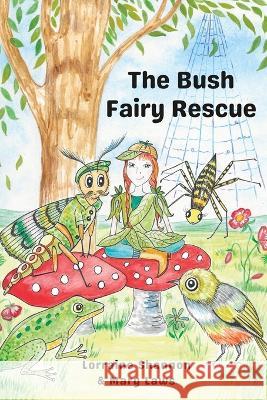 The Bush Fairy Rescue Mary Laws Lorraine Shannon  9780645432671 Roseyravelston Books - książka