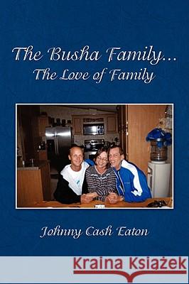 The Busha Family...The Love of Family Johnny Cash Eaton 9781434376923 Authorhouse - książka