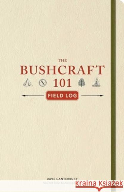 The Bushcraft 101 Field Log: Track and Record Your Wilderness Adventures Dave Canterbury 9781507223796 Adams Media Corporation - książka