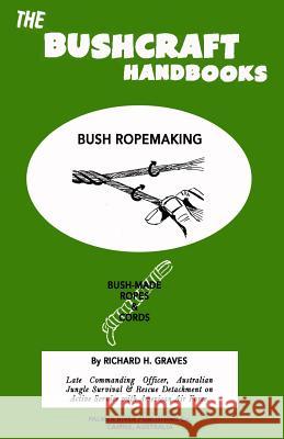 The Bushcraft Handbooks - Bush Ropemaking Richard H. Graves 9781484803073 Createspace - książka