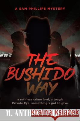 The Bushido Way: A Sam Phillips Mystery M. Anthony Phillips 9781955885539 Book Vine Press - książka