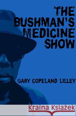 The Bushman's Medicine Show: Poems Gary Copeland Lilley 9780996858496 Lost Horse Press - książka