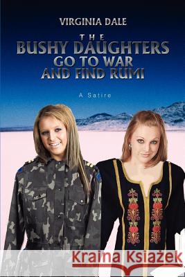 The Bushy Daughters Go To War and Find Rumi Virginia Dale 9780595444809 iUniverse - książka