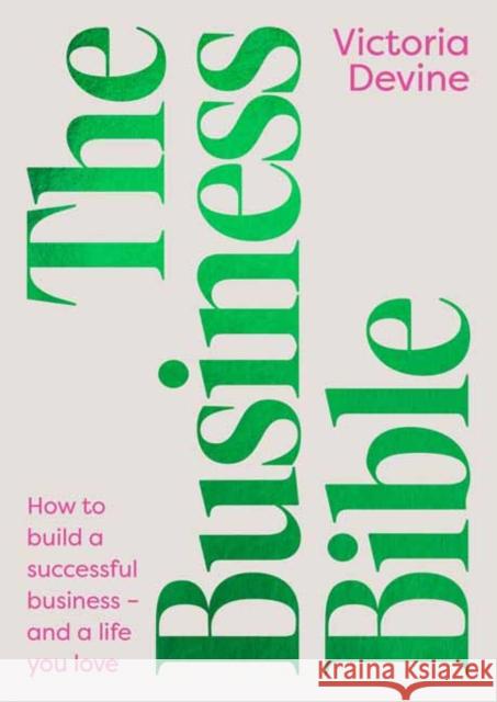 The Business Bible: How to Build a Successful Business - and a Life You Love Victoria Devine 9781761347740 Penguin Random House Australia - książka