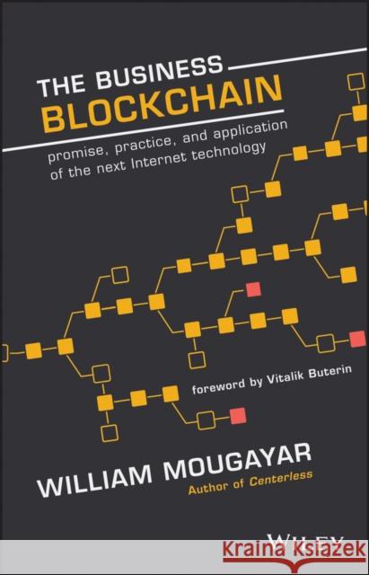 The Business Blockchain: Promise, Practice, and Application of the Next Internet Technology William Mougayar 9781119300311 John Wiley & Sons Inc - książka