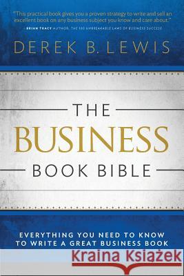 The Business Book Bible: Everything You Need to Know to Write a Great Business Book Derek B. Lewis 9780990735601 Creative Niche, LLC - książka