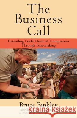 The Business Call: Extending God's Heart of Compassion Through Tent-making Binkley, Camella 9781633600140 Purposequest Ink - książka