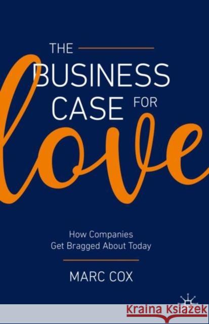 The Business Case for Love: How Companies Get Bragged about Today Cox, Marc 9783030364250 Palgrave MacMillan - książka