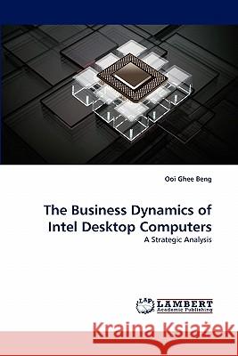 The Business Dynamics of Intel Desktop Computers Ooi Ghee Beng 9783844307436 LAP Lambert Academic Publishing - książka