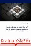 The Business Dynamics of Intel Desktop Computers Ooi Ghee Beng 9783844307436 LAP Lambert Academic Publishing